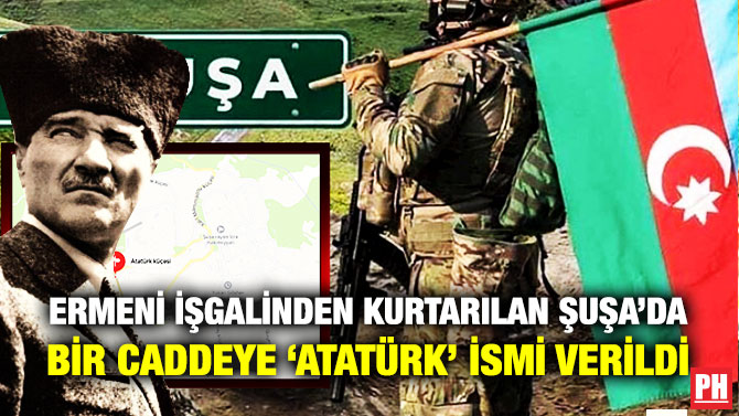 Ermeni İşgalinden Kurtarılan Şuşa’da Bir Caddeye ‘Atatürk’ İsmi Verildi