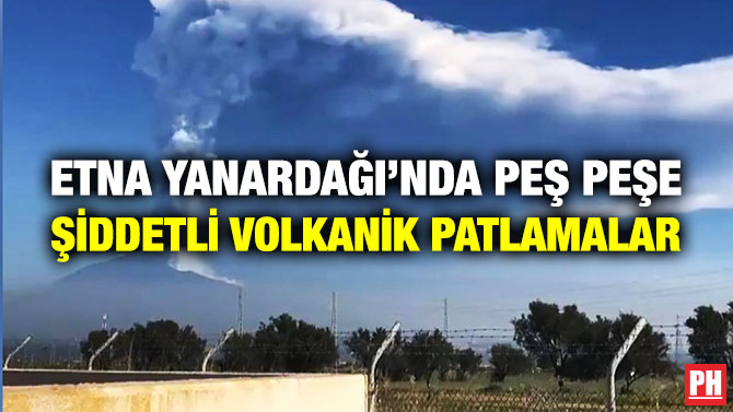 Etna Yanardağı’nda Peş Peşe Şiddetli Volkanik Patlamalar