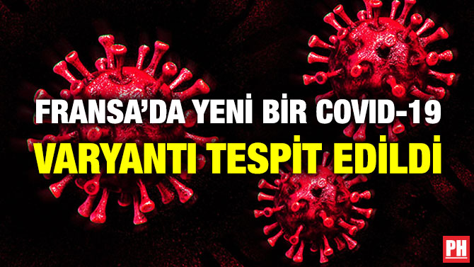 Fransa’da Yeni Bir Covid-19 Varyantı Tespit Edildi