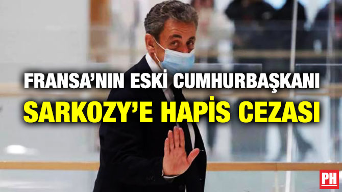 Fransa’nın Eski Cumhurbaşkanı Sarkozy’e Yolsuzluktan Hapis Cezası