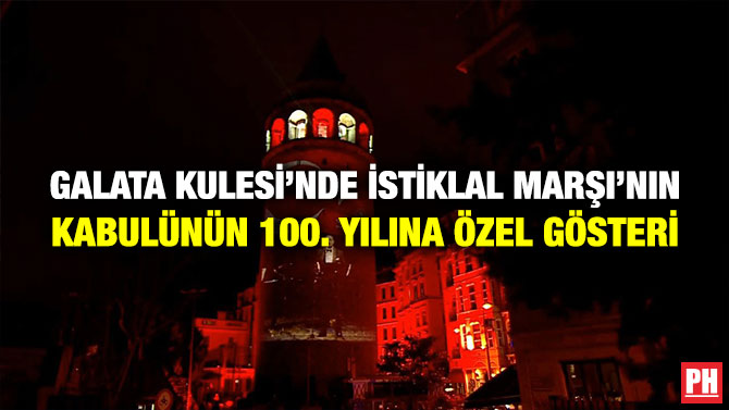 Galata Kulesi’nde İstiklal Marşı’nın Kabulünün 100. Yılına Özel Gösteri