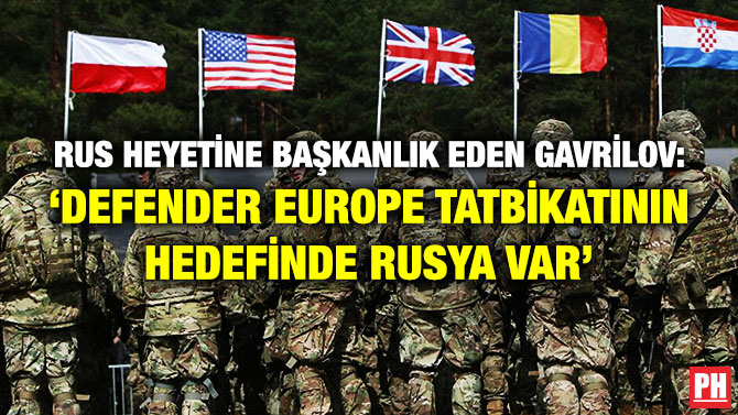 Rus Heyetine Başkanlık Eden Gavrilov: ‘Defender Europe Tatbikatının Hedefinde Rusya Var’