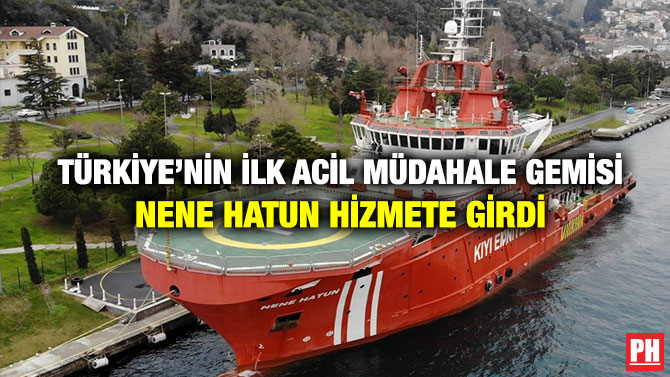 Türkiye’nin İlk Acil Müdahale Gemisi Nene Hatun Hizmete Girdi