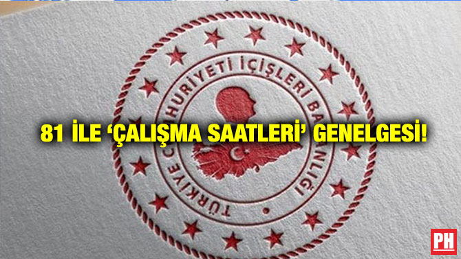 81 İle ‘Çalışma Saatleri’ Genelgesi!