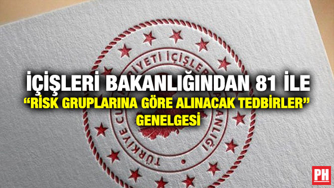 İçişleri Bakanlığından 81 İle “Risk Gruplarına Göre Alınacak Tedbirler” Genelgesi