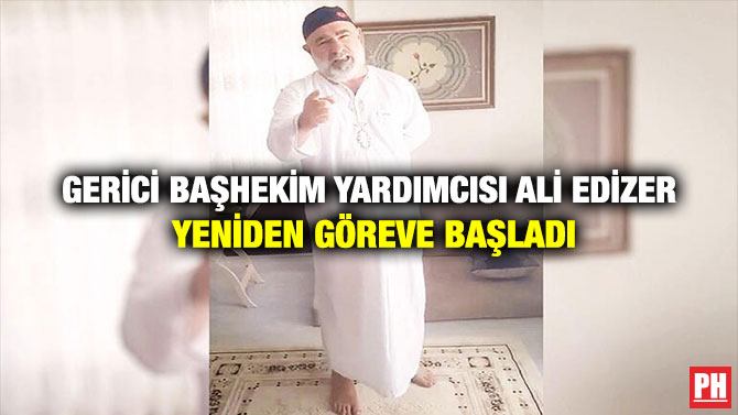 Gerici Başhekim Yardımcısı Ali Edizer Yeniden Göreve Başladı