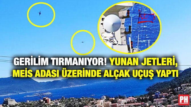 Gerilim Tırmanıyor! Yunan Jetleri, Meis Adası Üzerinde Alçak Uçuş Yaptı