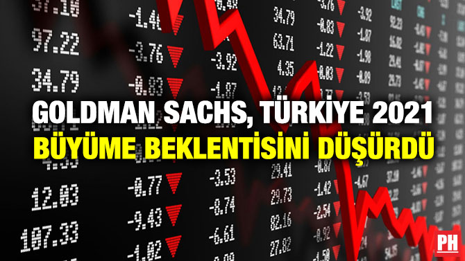 Goldman Sachs, Türkiye 2021 Büyüme Beklentisini Düşürdü