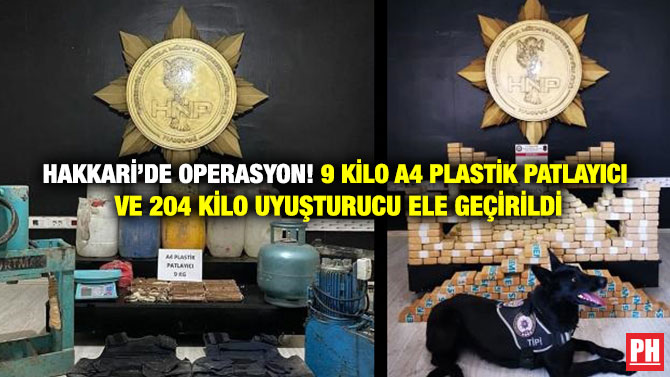 Hakkari’de Operasyon! 9 Kilo A4 Plastik Patlayıcı ve 204 Kilo Uyuşturucu Ele Geçirildi
