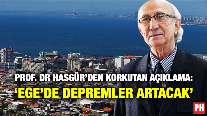 Prof. Dr. Hasgür’den Korkutan Açıklama: ‘Ege’de Depremler Artacak’