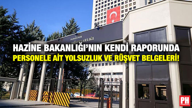 Hazine Bakanlığı’nın Kendi Raporunda Personele Ait Yolsuzluk ve Rüşvet Belgeleri!