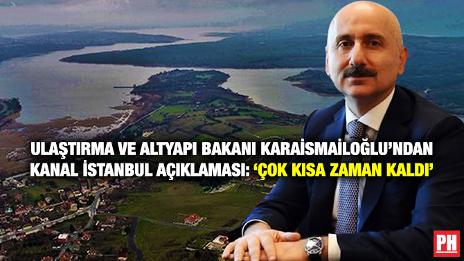 Ulaştırma ve Altyapı Bakanı Karaismailoğlu’ndan Kanal İstanbul Açıklaması: ‘Çok Kısa Zaman Kaldı’