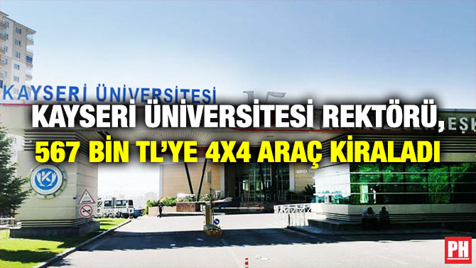 Kayseri Üniversitesi Rektörü, 567 Bin TL’ye 4×4 Araç Kiraladı