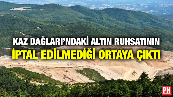 Kaz Dağları’ndaki Altın Ruhsatının İptal Edilmediği Ortaya Çıktı