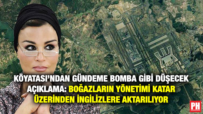 Köyatası’ndan Gündeme Bomba gibi Düşecek Açıklama: Boğazların Yönetimi Katar Üzerinden İngilizlere Aktarılıyor