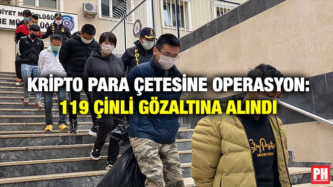 Kripto Para Çetesine Operasyon: 119 Çinli Gözaltına Alındı