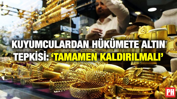 Kuyumculardan Hükümete Altın Tepkisi: ‘Tamamen Kaldırılmalı’