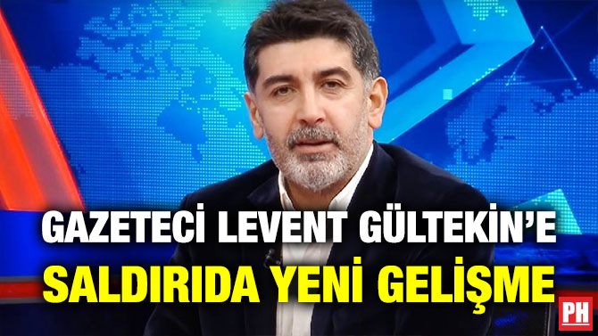 Gazeteci Levent Gültekin’e Saldırıda Yeni Gelişme