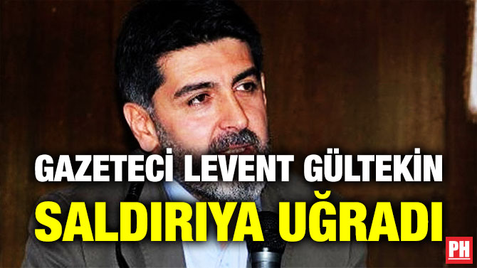 Gazeteci Levent Gültekin Saldırıya Uğradı