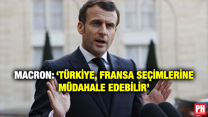 Macron: ‘Türkiye, Fransa Seçimlerine Müdahale Edebilir’