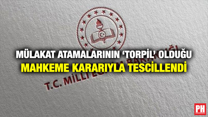 Mülakat Atamalarının ‘Torpil’ Olduğu Mahkeme Kararıyla Tescillendi