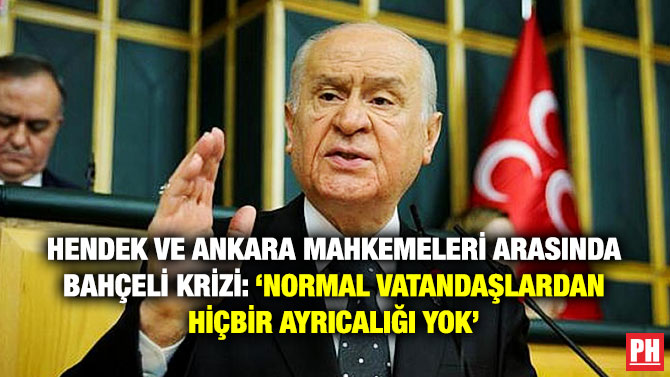 Hendek ve Ankara Mahkemeleri Arasında Bahçeli Krizi: ‘Normal Vatandaşlardan Hiçbir Ayrıcalığı Yok’