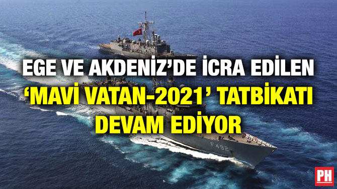 Ege ve Akdeniz’de İcra Edilen ‘Mavi Vatan-2021’ Tatbikatı Devam Ediyor