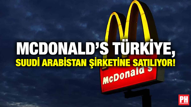 McDonald’s Türkiye, Suudi Arabistan Şirketine Satılıyor!