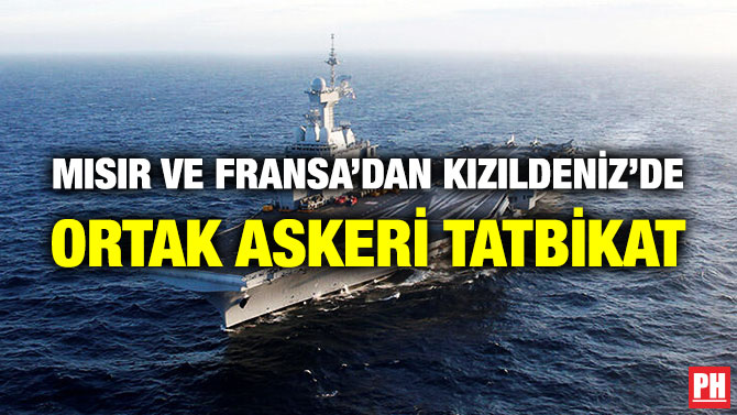 Mısır ve Fransa’dan Kızıldeniz’de Ortak Askeri Tatbikat
