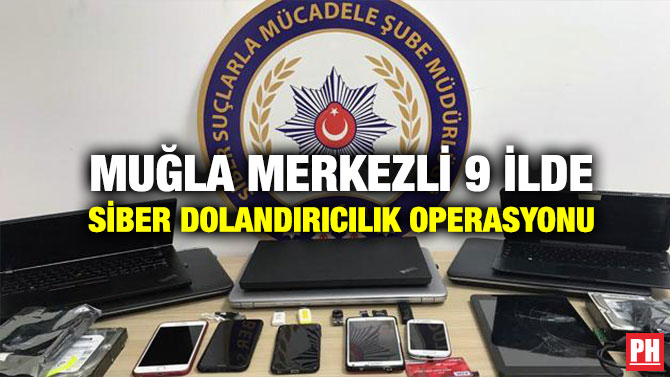 Muğla Merkezli 9 İlde Siber Dolandırıcılık Operasyonu