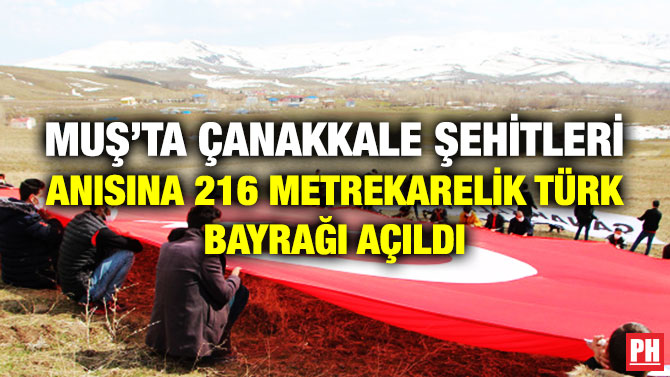 Muş’ta Çanakkale Şehitleri Anısına 216 Metrekarelik Türk Bayrağı Açıldı