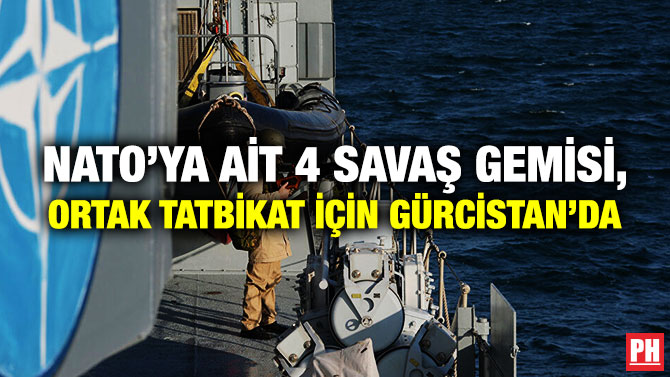 NATO’ya ait 4 Savaş Gemisi, Ortak Tatbikat için Gürcistan’da
