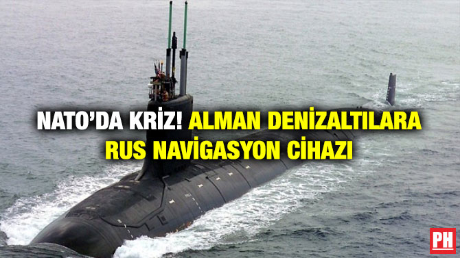 NATO’da Kriz! Alman Denizaltılara Rus Navigasyon Cihazı