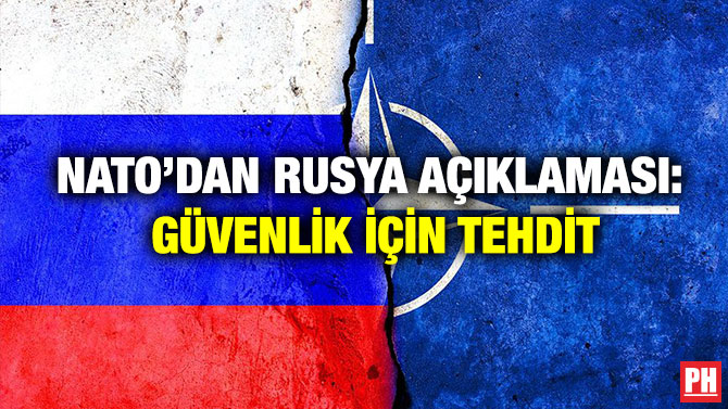 NATO’dan Rusya Açıklaması: Güvenlik İçin Tehdit