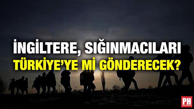 İngiltere, Sığınmacıları Türkiye’ye mi Gönderecek?