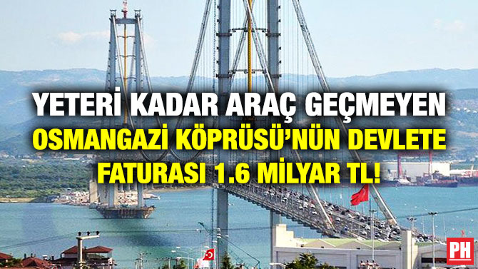 Yeteri Kadar Araç Geçmeyen Osmangazi Köprüsü’nün Devlete Faturası 1.6 Milyar TL!