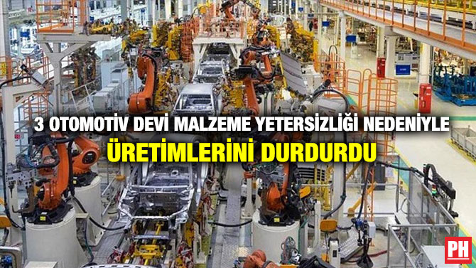 3 Otomotiv Devi Malzeme Yetersizliği Nedeniyle Üretimlerini Durdurdu