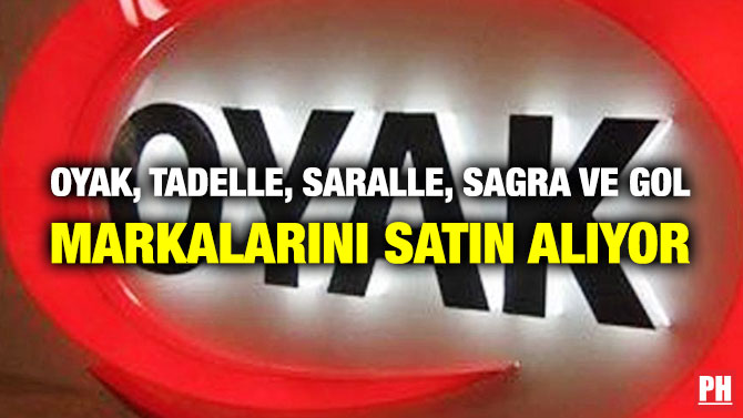 OYAK, Tadelle, Saralle, Sagra ve Gol Markalarını Satın Alıyor