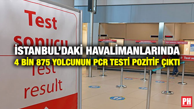 İstanbul’daki Havalimanlarında 4 Bin 875 Yolcunun PCR Testi Pozitif Çıktı