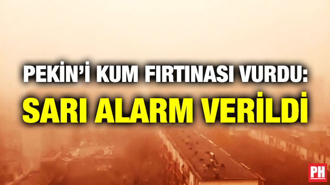 Pekin’i Kum Fırtınası Vurdu: Sarı Alarm Verildi