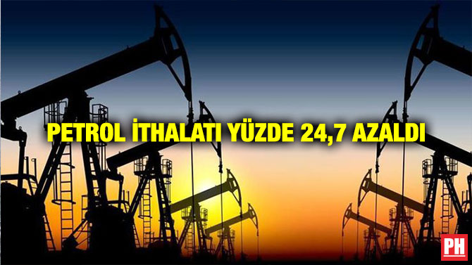 Petrol İthalatı Yüzde 24,7 Azaldı