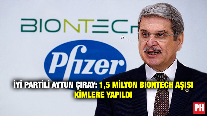 İYİ Partili Aytun Çıray: 1,5 Milyon BionTech Aşısı Kimlere Yapıldı