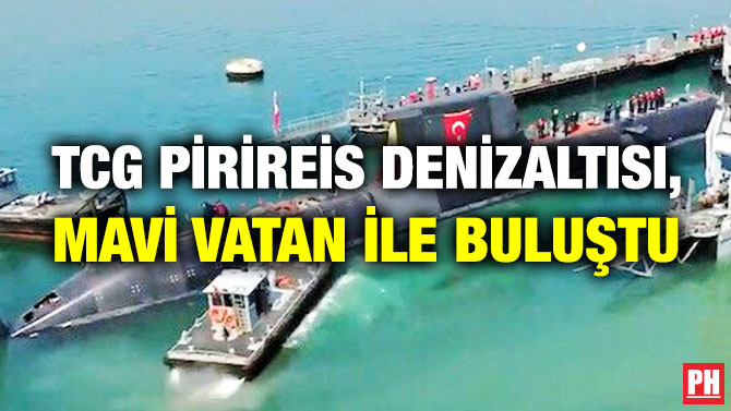 TCG PİRİREİS Denizaltısı, Mavi Vatan ile Buluştu
