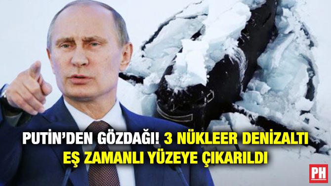 Putin’den Gözdağı! 3 Nükleer Denizaltı Eş Zamanlı Yüzeye Çıkarıldı