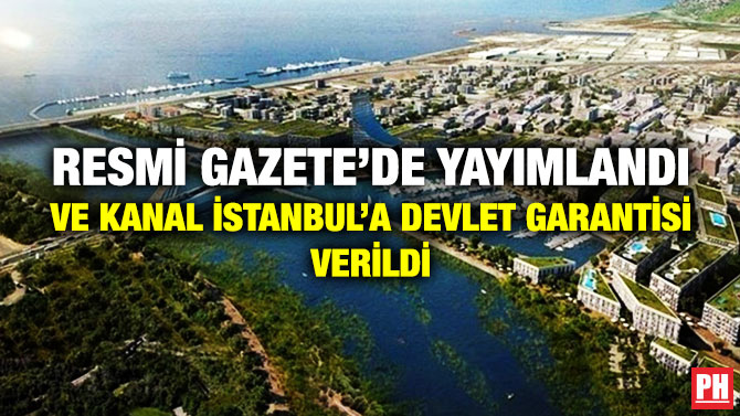 Resmi Gazete’de Yayımlandı ve Kanal İstanbul’a Devlet Garantisi Verildi