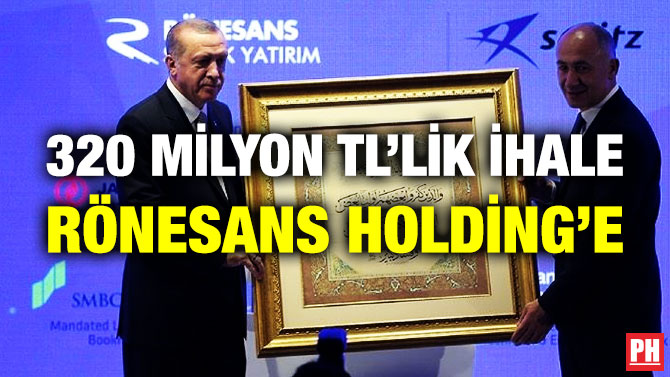320 Milyon TL’lik İhale Rönesans Holding’e