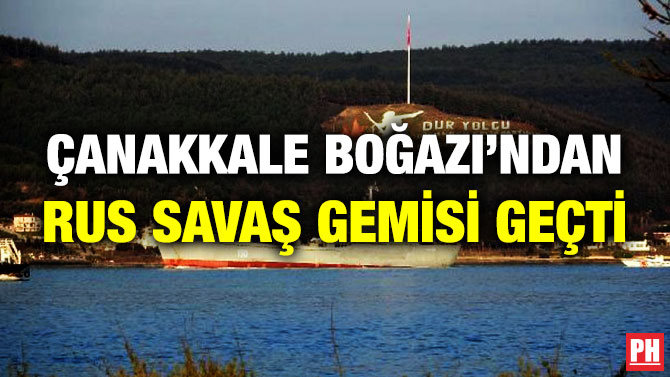 Çanakkale Boğazı’ndan Rus Savaş Gemisi Geçti