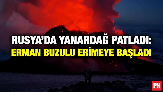 Rusya’da Yanardağ Patladı: Erman Buzulu Erimeye Başladı
