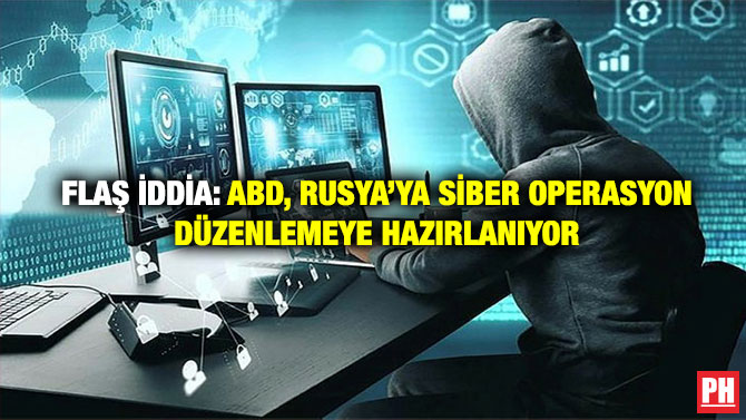 Flaş iddia: ABD, Rusya’ya Siber Operasyon Düzenlemeye Hazırlanıyor