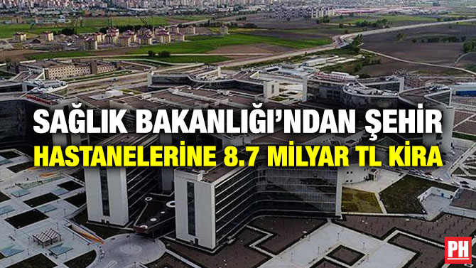 Sağlık Bakanlığı’ndan Şehir Hastanelerine 8.7 Milyar TL Kira